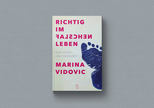 Marina Vidovic: Richtig im falschen Leben – Von Zufall und Herkunft