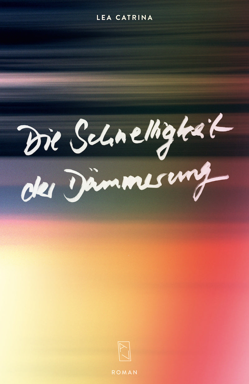 Lea Catrina: Die Schnelligkeit der Dämmerung