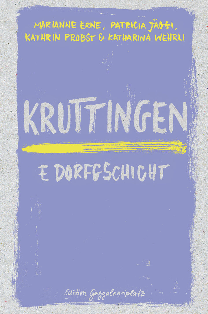 Marianne Erne, Patricia Jäggi, Kathrin Probst, Katharina Wehrli: Kruttingen – E Dorfgschicht