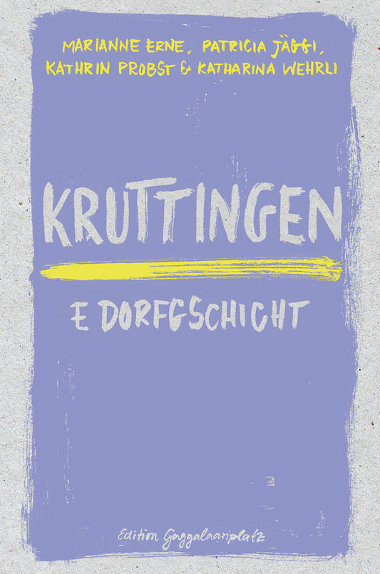 Marianne Erne, Patricia Jäggi, Kathrin Probst, Katharina Wehrli: Kruttingen – E Dorfgschicht