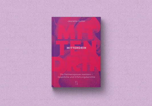 Jeanette Kuster: Mittendrin – Die Perimenopause meistern. Gespräche und Erfahrungsberichte