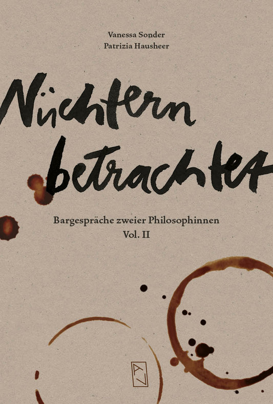 Vanessa Sonder, Patrizia Hausheer: Nüchtern betrachtet – Bargespräche zweier Philosophinnen Vol II