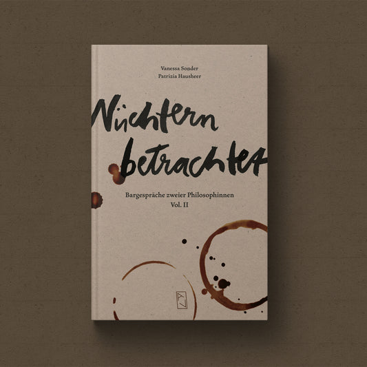 Vanessa Sonder, Patrizia Hausheer: Nüchtern betrachtet – Bargespräche zweier Philosophinnen Vol II