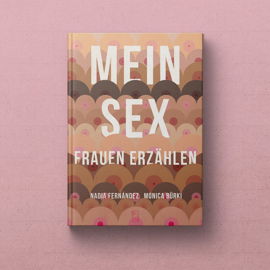 Monica Bürki und Nadia Fernández: MEIN SEX – Frauen erzählen