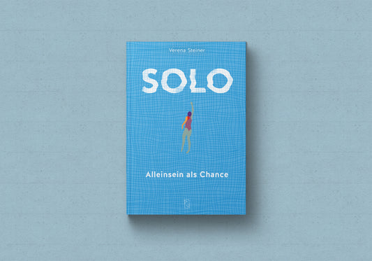Verena Steiner: Solo – Alleinsein als Chance
