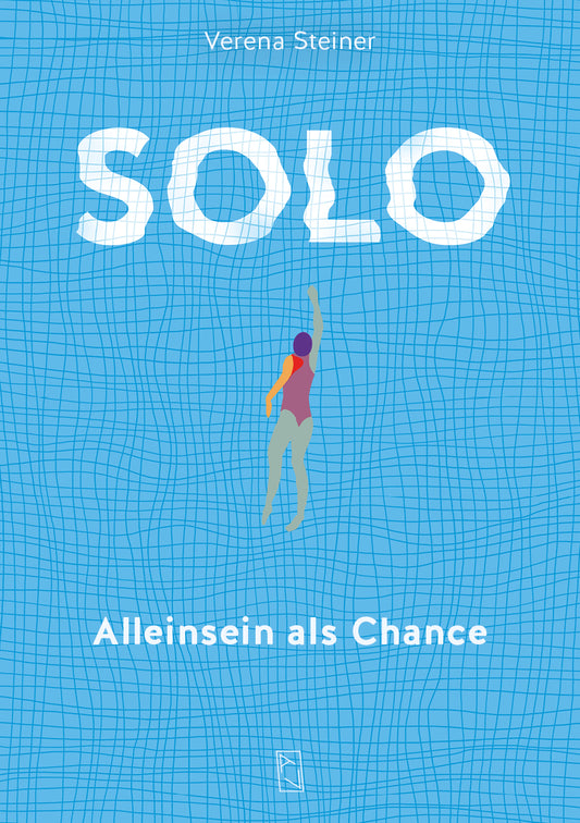 Verena Steiner: Solo – Alleinsein als Chance