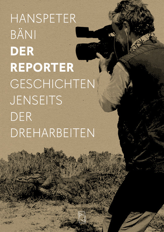 Hanspeter Bäni: Der Reporter – Geschichten jenseits der Dreharbeiten